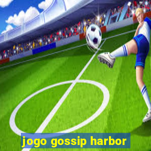 jogo gossip harbor